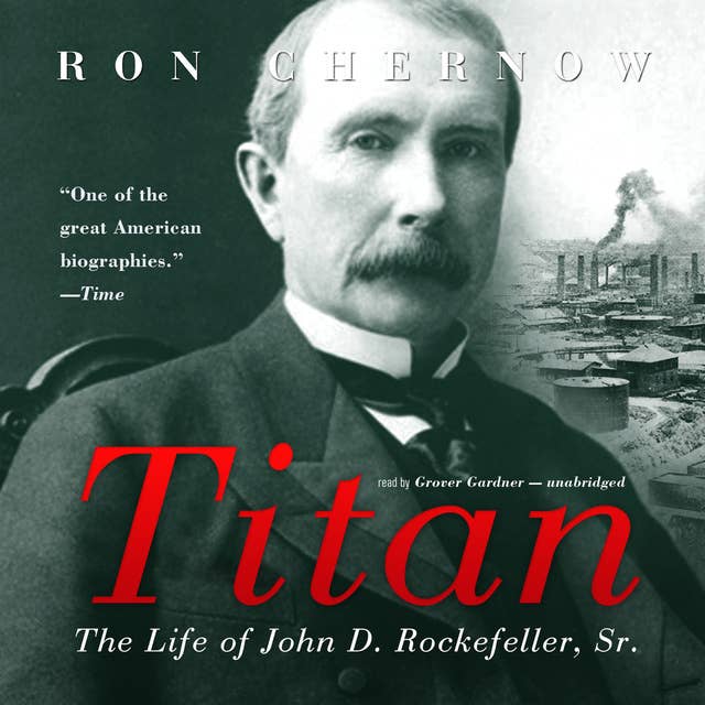 Titan: The Life of John D. Rockefeller, Sr. 