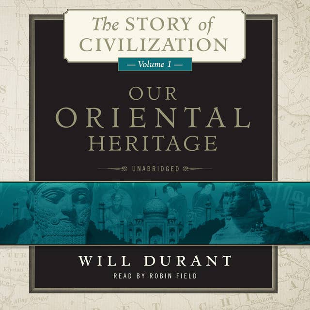 Cover for Our Oriental Heritage: A History of Civilization in Egypt and the Near East to the Death of Alexander, and in India, China, and Japan from the Beginning to Our Own Day, with