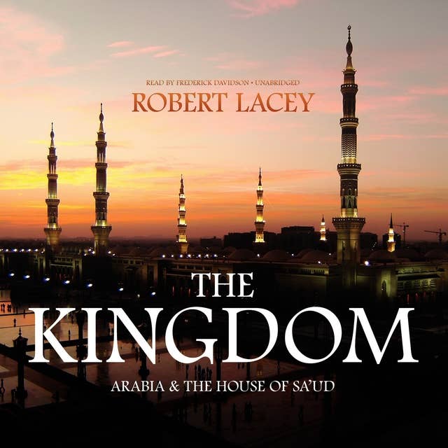 The Kingdom: Arabia and the House of Saud