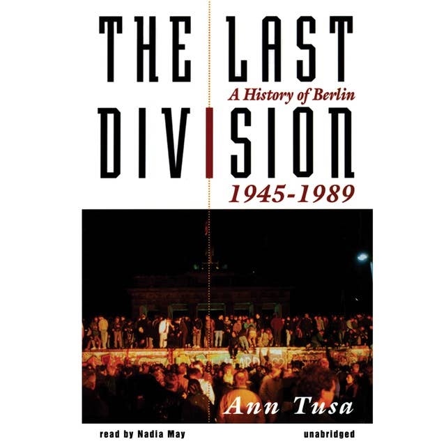 The Last Division: A History of Berlin, 1945–1989