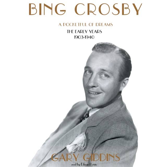 Bing Crosby: A Pocketful of Dreams; The Early Years, 1903–1940