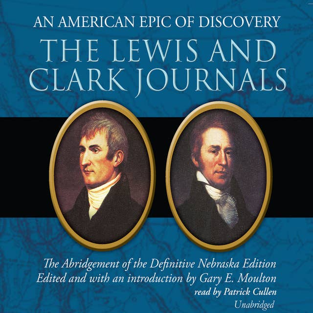 The Lewis and Clark Journals: An American Epic of Discovery; The Abridgement of the Definitive Nebraska Edition