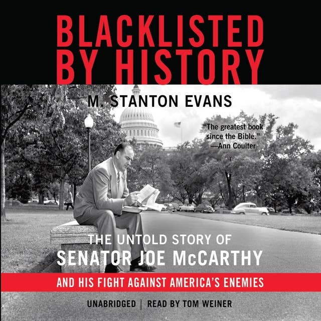 Blacklisted by History: The Untold Story of Senator Joe McCarthy and His Fight against America’s Enemies