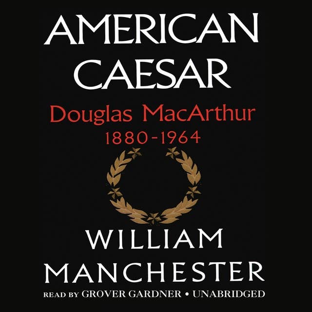 American Caesar: Douglas MacArthur 1880–1964