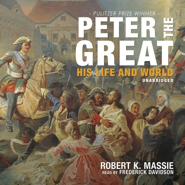 Peter the Great: The compelling story of the man who created modern Russia, founded St Petersburg and made his country part of Europe