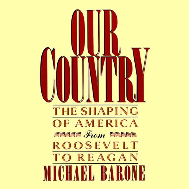 Our Country: The Shaping of America from Roosevelt to Reagan