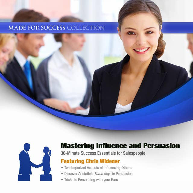 Mastering Influence & Persuasion: 30-Minute Success Essentials for Salespeople