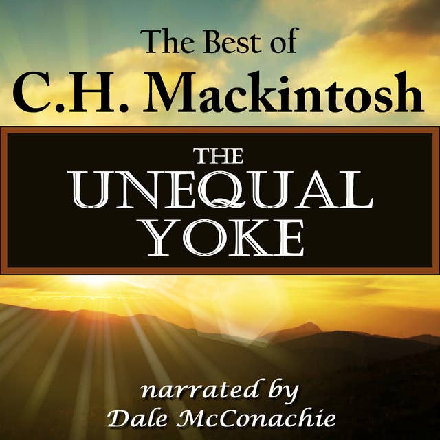 The Unequal Yoke: The Best of C. H. Mackintosh