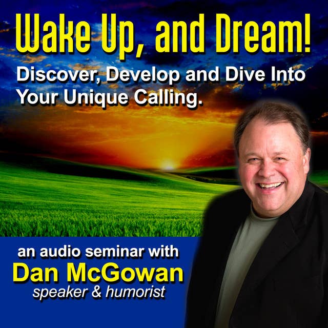 Wake Up and Dream: Discover, Develop, and Dive into Your True Calling!