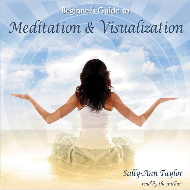 Beginner’s Guide to Meditation & Visualization
