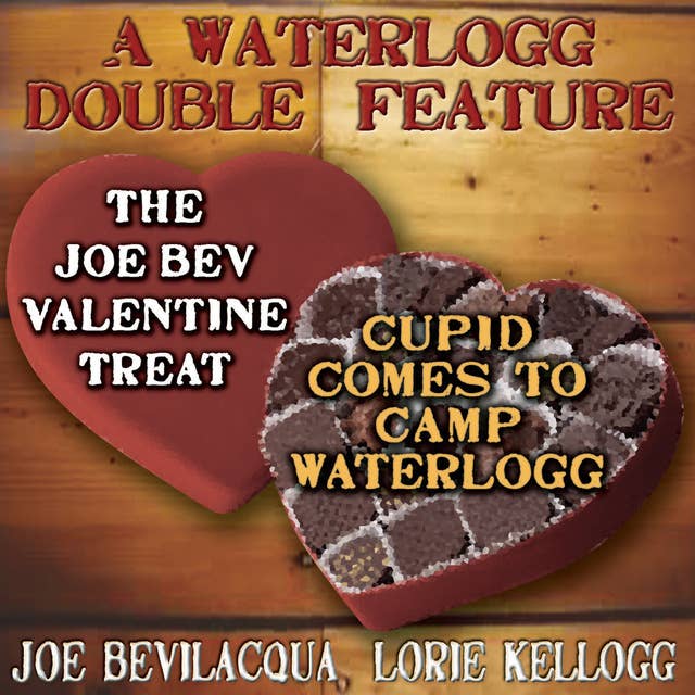 A Waterlogg Double Feature: The Joe Bev Valentine Treat & The Comedy-O-Rama Hour Valentine Special: Cupid Comes to Camp Waterlogg
