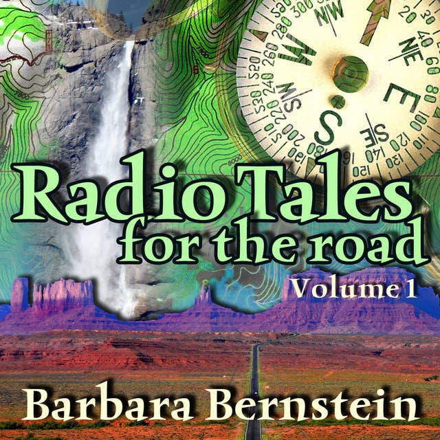 Radio Tales for the Road, Vol. 1: Transformational Journeys through Time, Space, and Memory