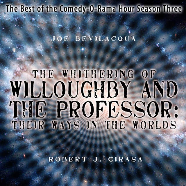 The Whithering of Willoughby and the Professor: Their Ways in the Worlds: The Best of the Comedy-O-Rama Hour, Season 3