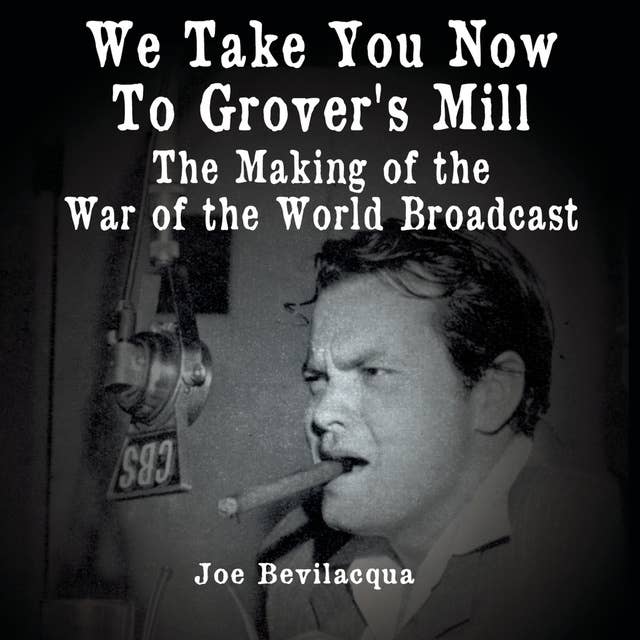 We Take You Now to Grover’s Mill: The Making of the War of the Worlds Broadcast