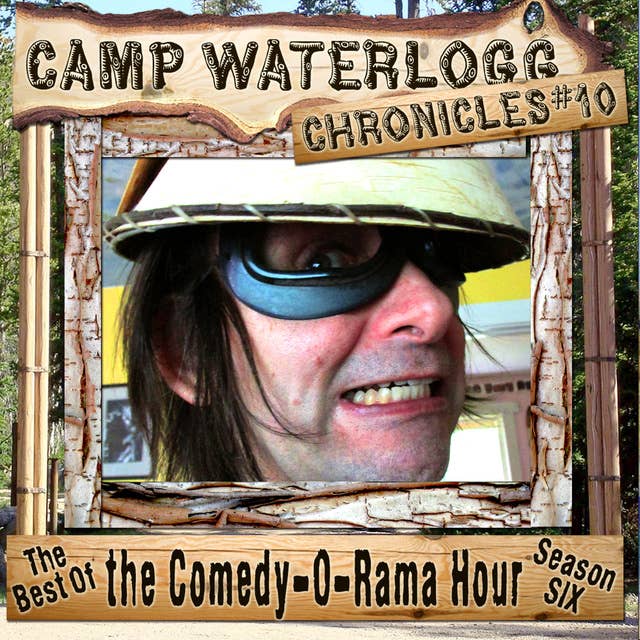 The Camp Waterlogg Chronicles 10: The Best of the Comedy-O-Rama Hour, Season 6