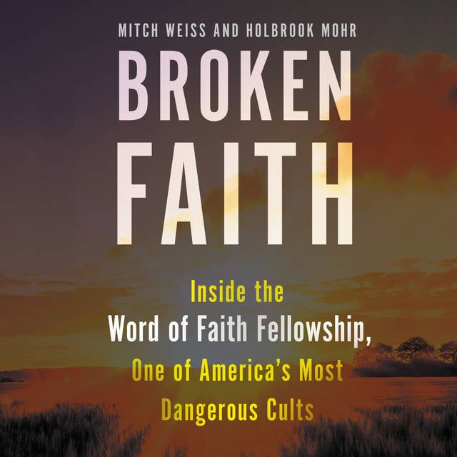 Broken Faith: Inside the Word of Faith Fellowship, One of America's Most Dangerous Cults