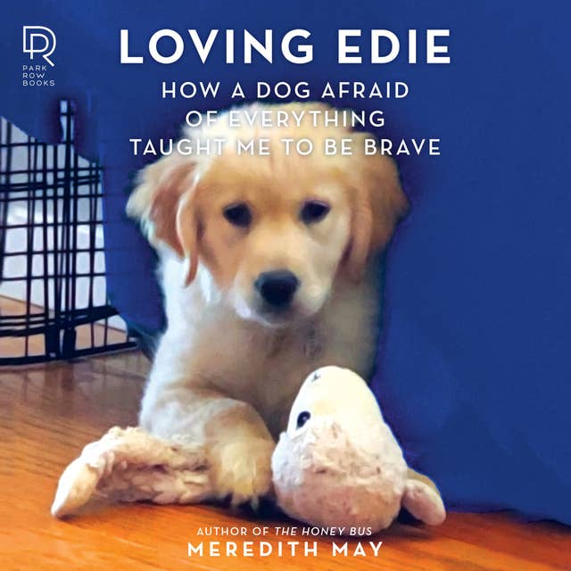 Loving Edie: How a Dog Afraid of Everything Taught Me To Be Brave