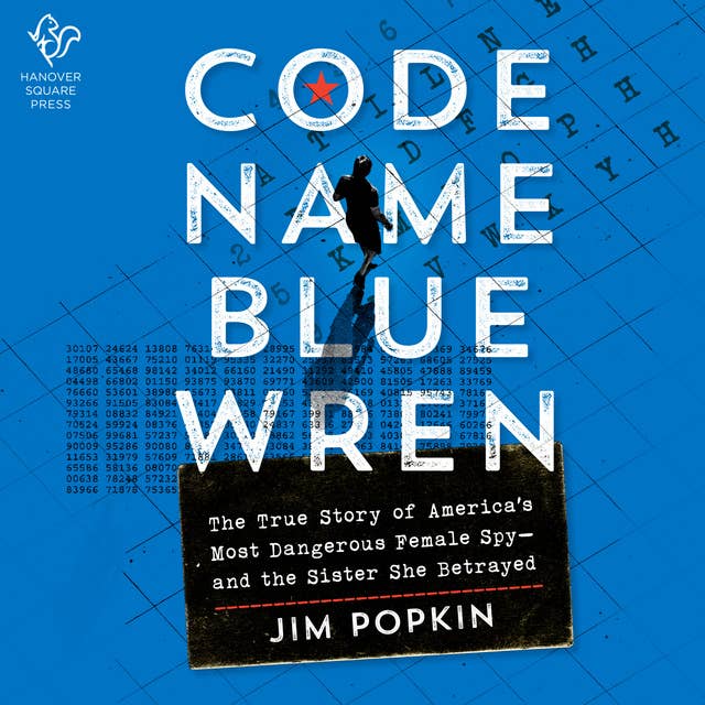 Code Name Blue Wren: The True Story of America's Most Dangerous Female Spy—and the Sister She Betrayed