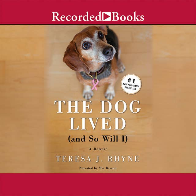The Dog Lived (and So Will I): The poignant, honest, hilarious memoir of a cancer survivor