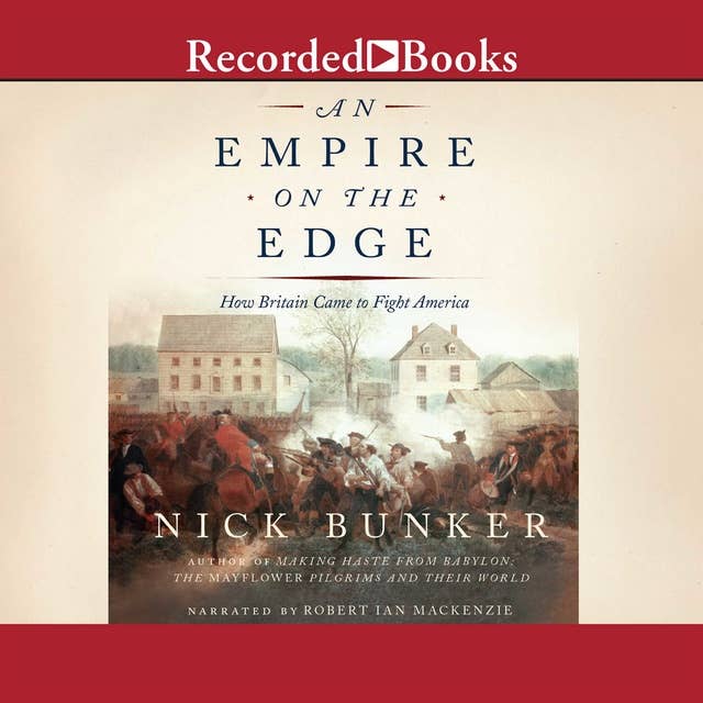 An Empire on the Edge: How Britain Came to Fight America