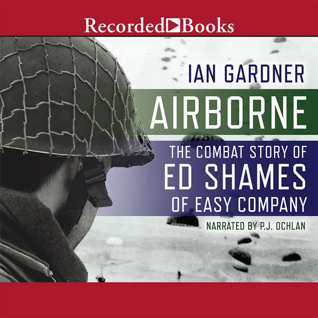 Airborne: The Combat Story of Ed Shames of Easy Company