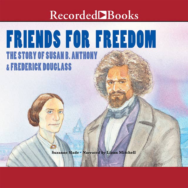 Friends for Freedom: The Story of Susan B. Anthony  Frederick Douglass