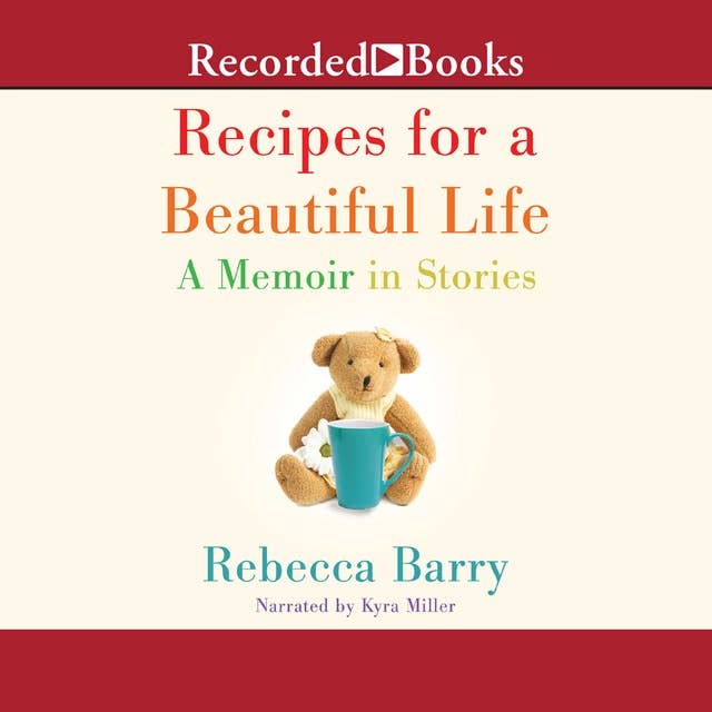 Recipes for a Beautiful Life: A Memoir in Stories