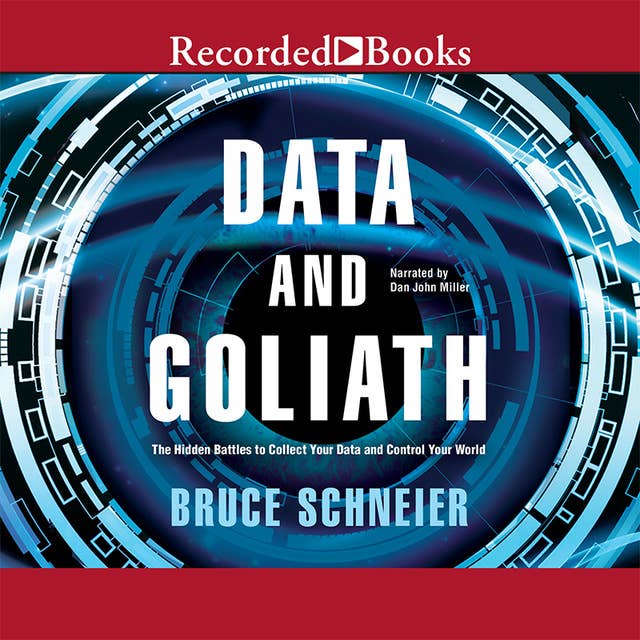 Data and Goliath: The Hidden Battles to Capture Your Data and Control Your World