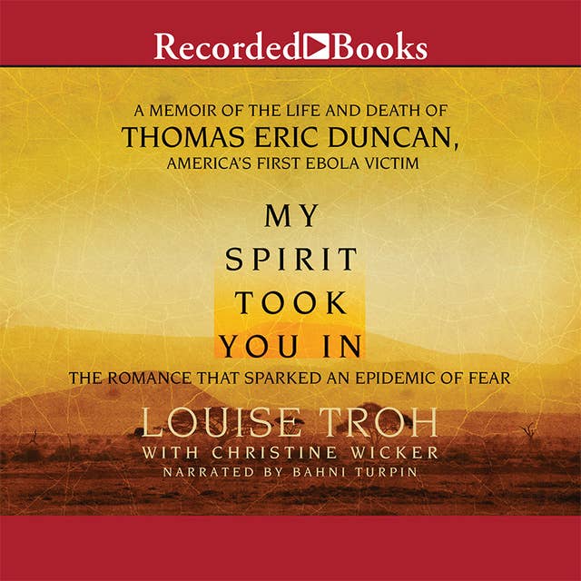 My Spirit Took You In: The Romance that Sparked an Epidemic of Fear: A Memoir of the Life and Death of Thomas Eric Duncan, America's First Ebola Victim