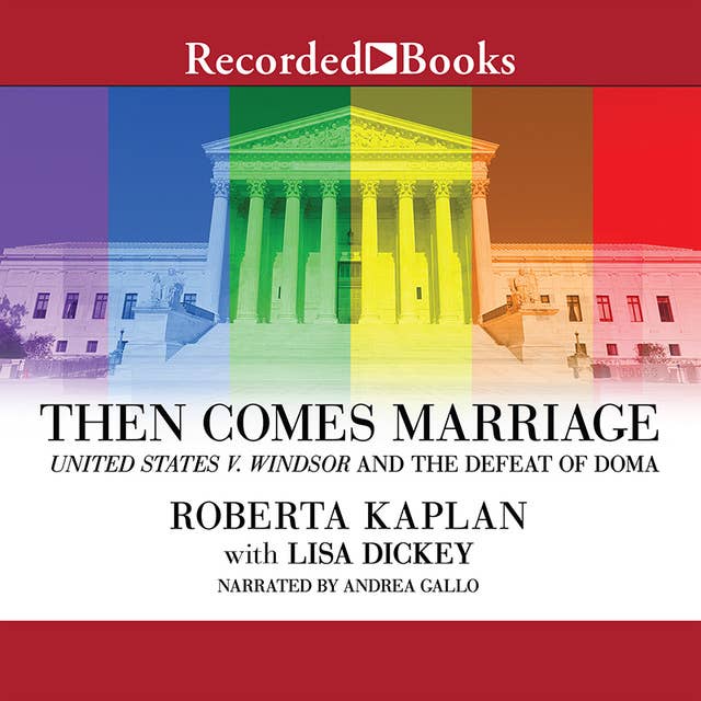 Then Comes Marriage: United States v. Windsor and the Defeat of DOMA