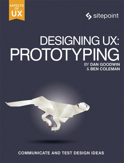 Designing UX: Prototyping: Because Modern Design is Never Static