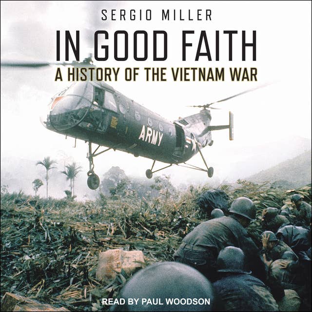 In Good Faith: A History of the Vietnam War Volume I – 1945–65: A History of the Vietnam War Volume I: 1945-65