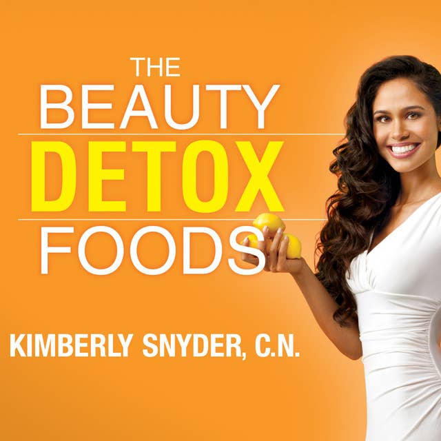 Cover for The Beauty Detox Foods: Discover the Top 50 Beauty Foods That Will Transform Your Body and Reveal a More Beautiful You