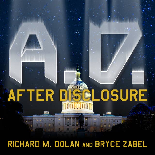 A.D. After Disclosure: When the Government Finally Reveals the Truth About Alien Contact