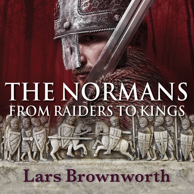 The Normans: From Raiders to Kings