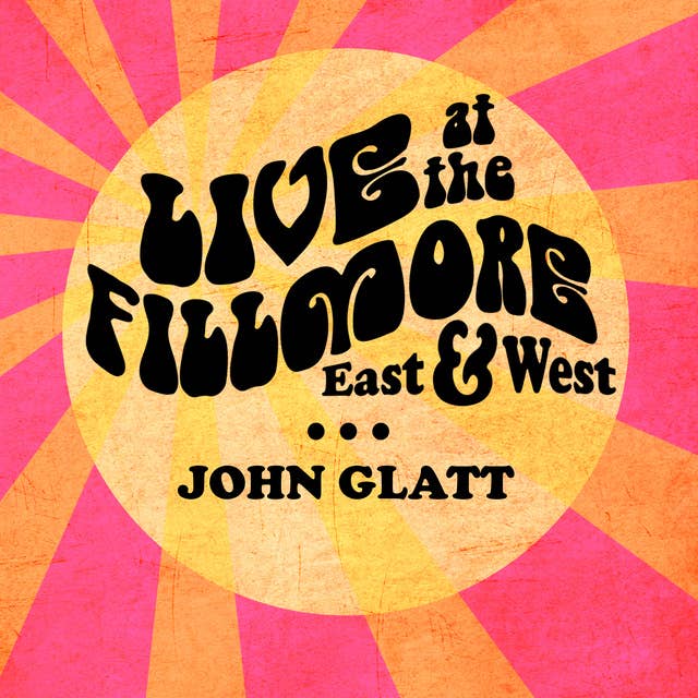Live at the Fillmore East and West: Getting Backstage and Personal With Rock's Greatest Legends