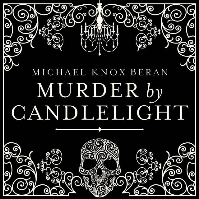 Murder by Candlelight: The Gruesome Slayings Behind Our Romance With the Macabre