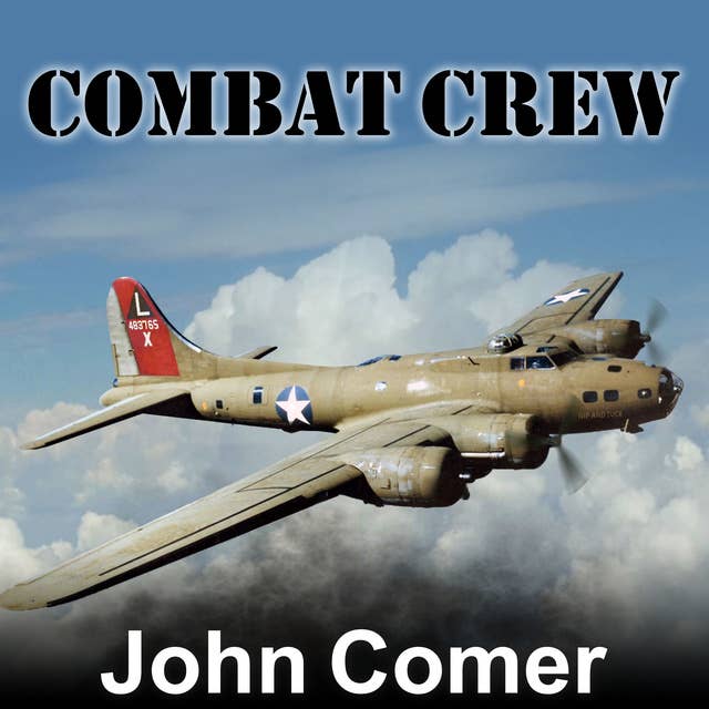 Combat Crew: The Story of 25 Combat Missions Over Europe From the Daily Journal of a B-17 Gunner