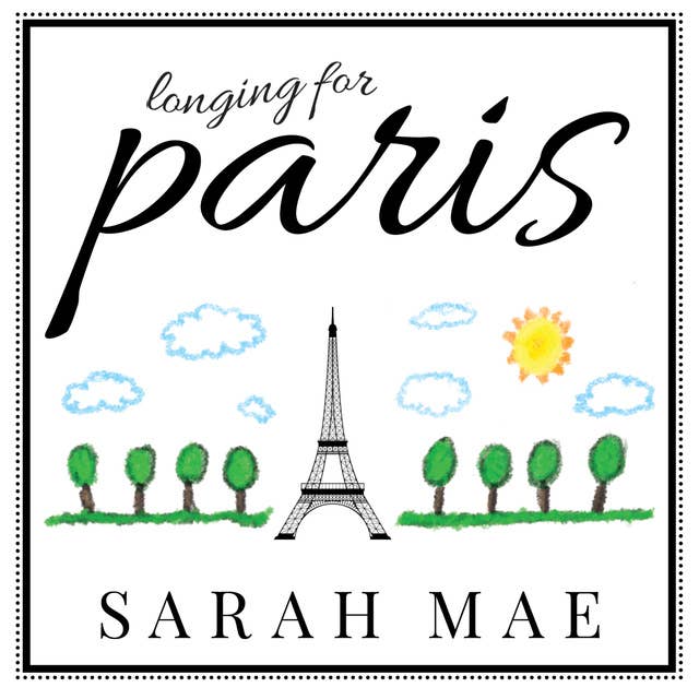 Longing for Paris: One Woman's Search for Joy, Beauty, and Adventure Right Where She Is
