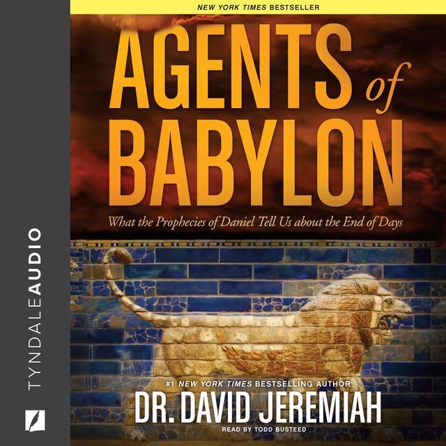Agents of Babylon: What the Prophecies of Daniel Tell Us about the End of Days