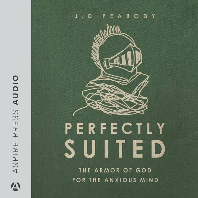 Perfectly Suited: The Armor of God for the Anxious Mind