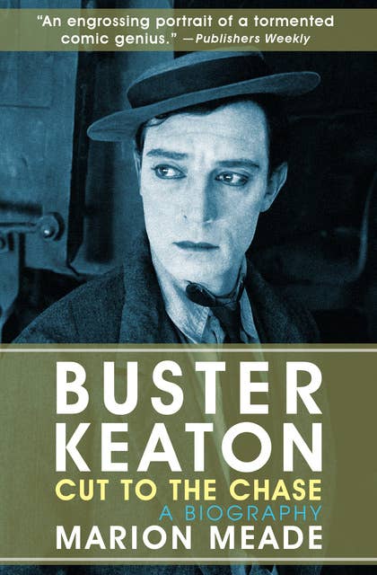 Buster Keaton: Cut to the Chase: A Biography