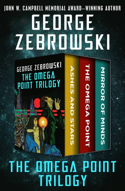 The Omega Point Trilogy: Ashes and Stars, The Omega Point, and Mirror of Minds