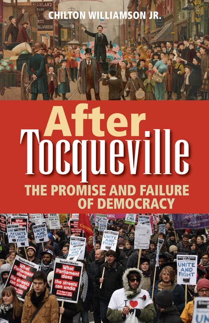 After Tocqueville: The Promise and Failure of Democracy