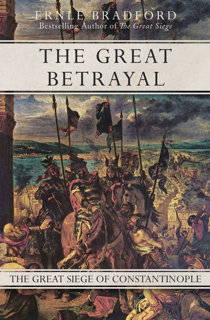The Great Betrayal: The Great Siege of Constantinople