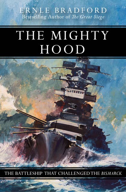 The Mighty Hood: The Battleship that Challenged the Bismarck - E