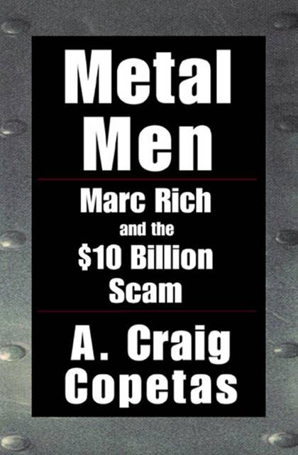 Metal Men: Marc Rich and the $10 Billion Scam