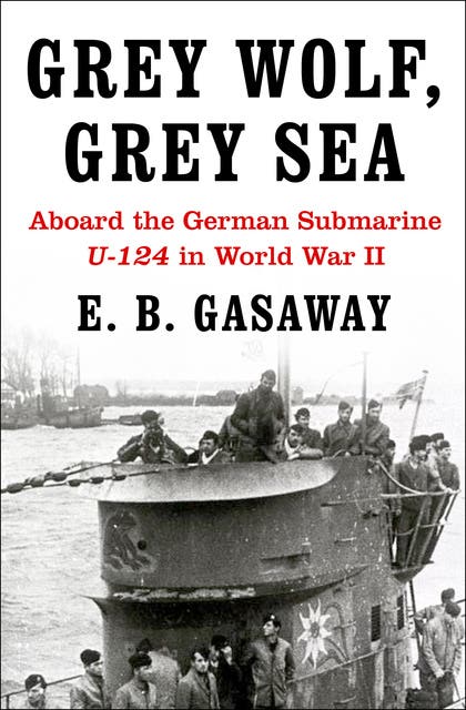 Grey Wolf, Grey Sea: Aboard the German Submarine U-124 in World War II -  E-Book - E. B. Gasaway - ISBN 9781497628397 - Storytel