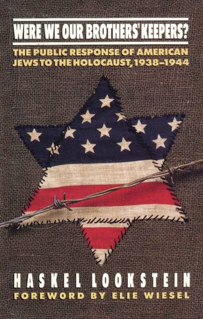 Were We Our Brothers' Keepers?: The Public Response of American Jews to the Holocaust, 1938–1944