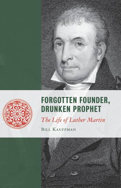 Forgotten Founder, Drunken Prophet: The Life of Martin Luther